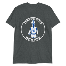 Load image into Gallery viewer, There's Hope With Pope T-Shirt